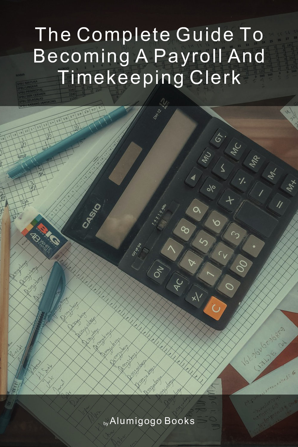 Cover of The Complete Guide to Becoming A Payroll and Timekeeping Clerk