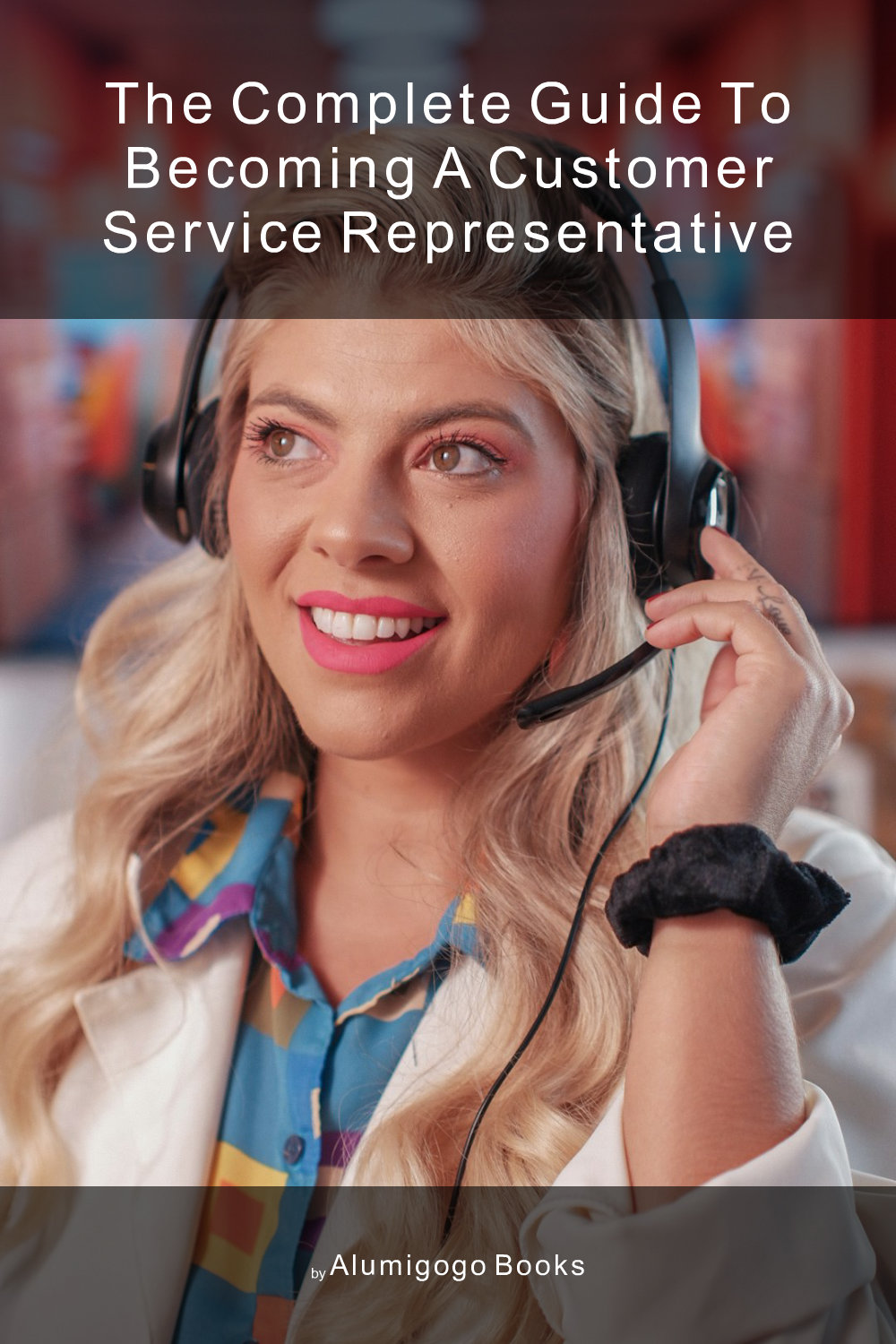 Cover of The Complete Guide to Becoming A Customer Service Representative