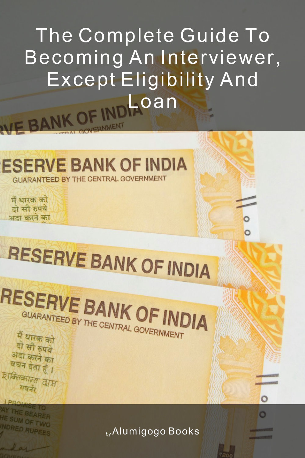 Cover of The Complete Guide to Becoming An Interviewer, Except Eligibility and Loan