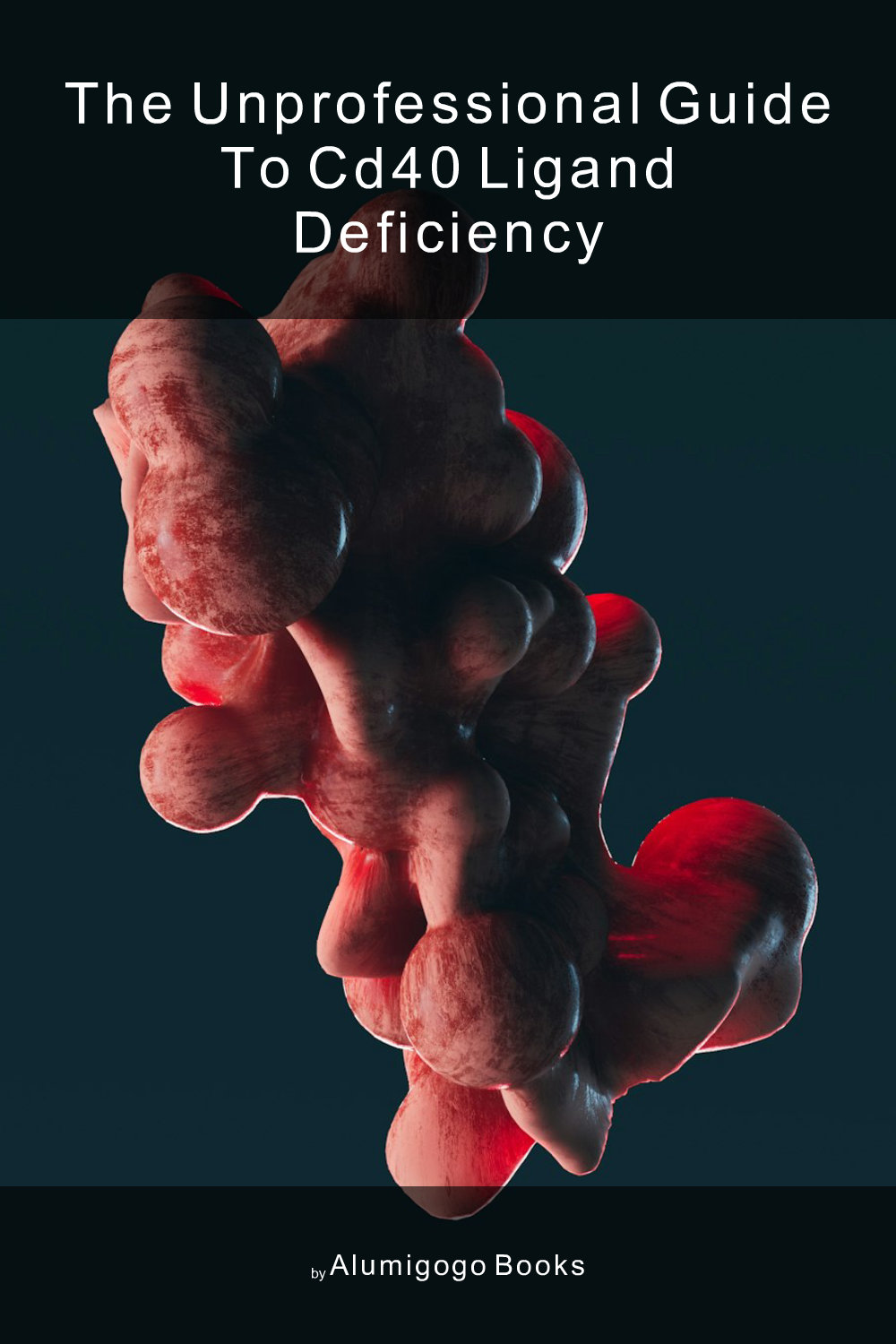 Cover of The Unprofessional Guide to CD40 ligand deficiency