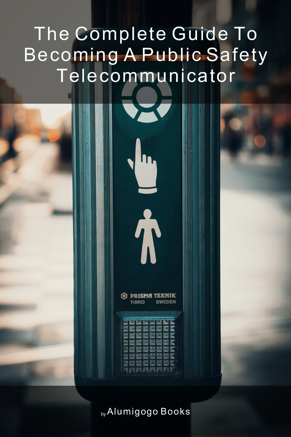 Cover of The Complete Guide to Becoming A Public Safety Telecommunicator