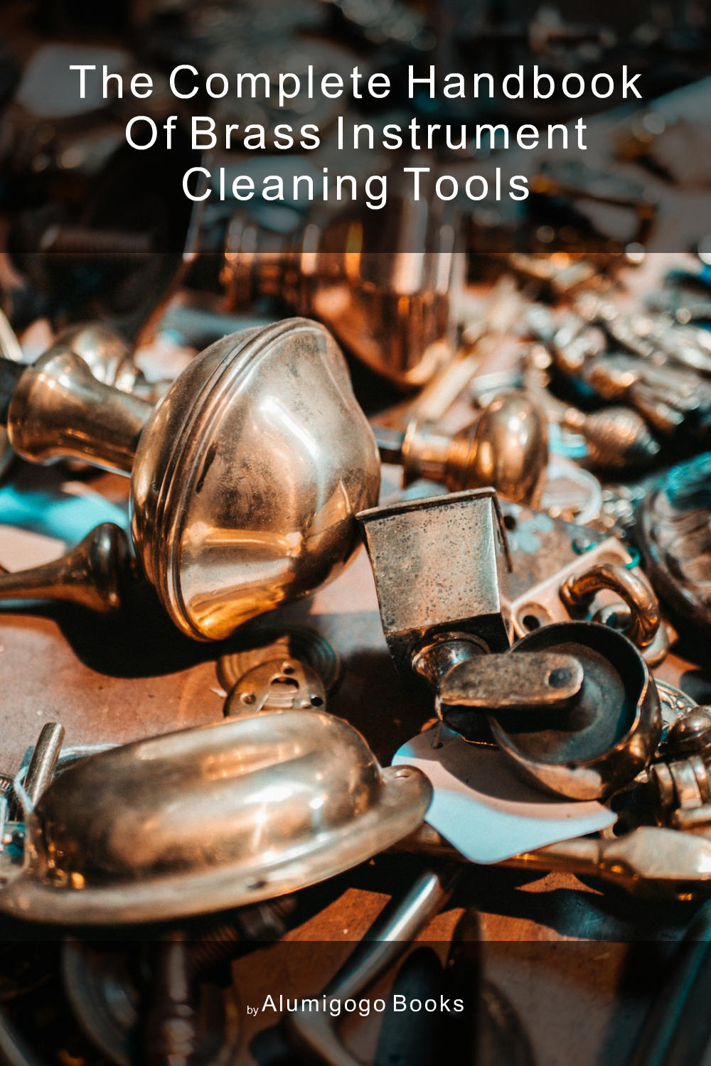 Cover of The Complete Handbook of Brass Instrument Cleaning Tools