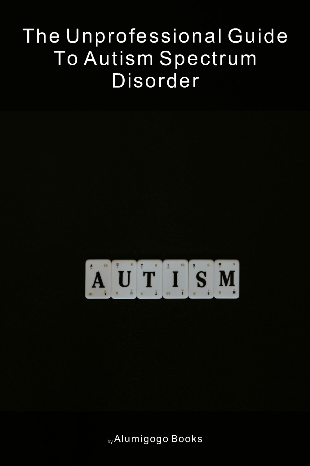 Cover of The Unprofessional Guide to autism spectrum disorder