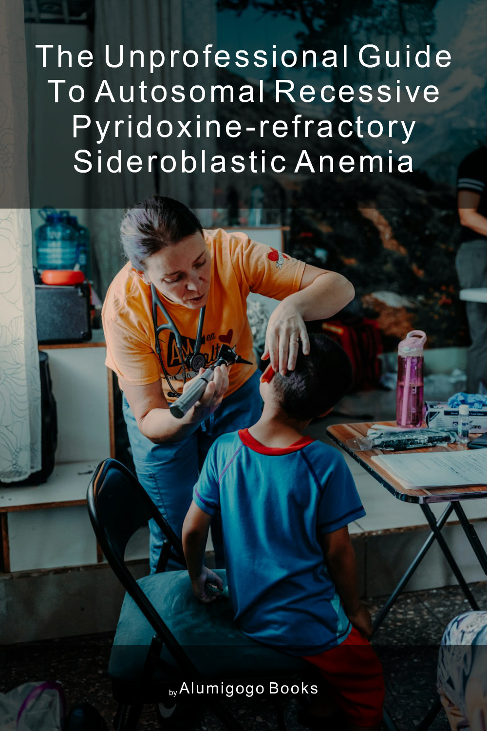 Cover of The Unprofessional Guide to autosomal recessive pyridoxine-refractory sideroblastic anemia