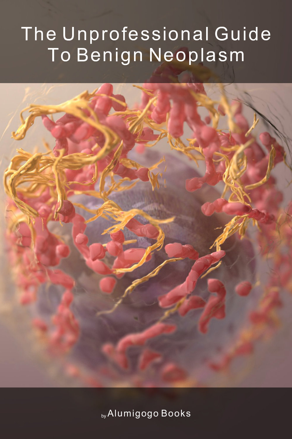Cover of The Unprofessional Guide to benign neoplasm