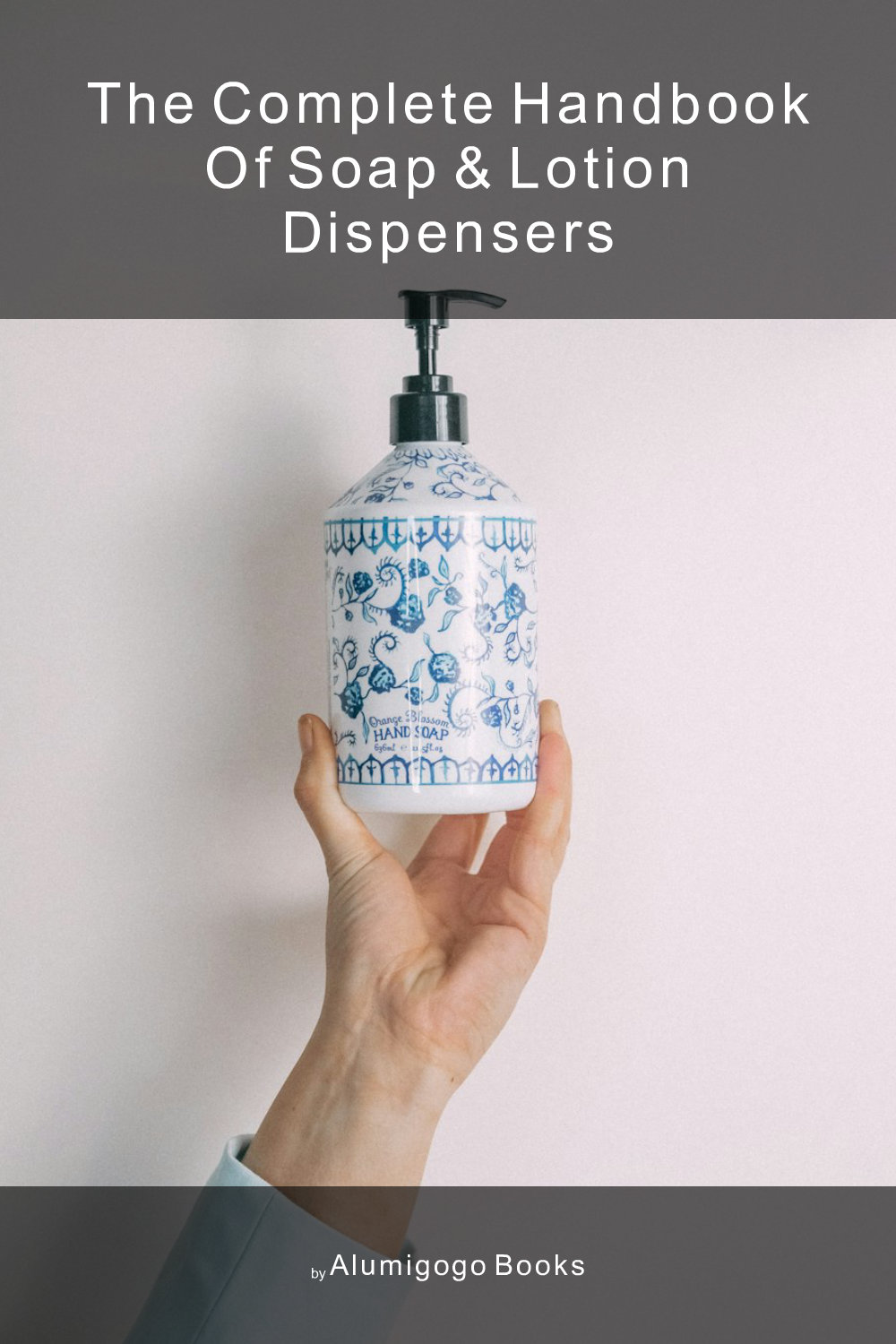 Cover of The Complete Handbook of Soap & Lotion Dispensers