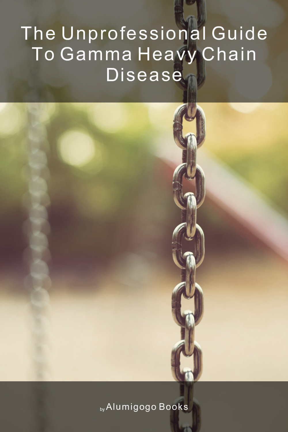 Cover of The Unprofessional Guide to gamma heavy chain disease
