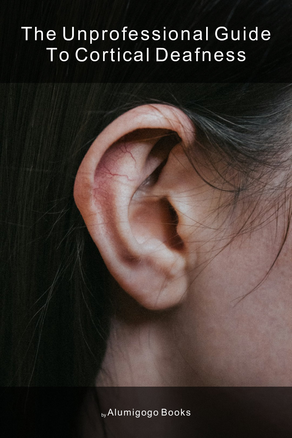 Cover of The Unprofessional Guide to cortical deafness