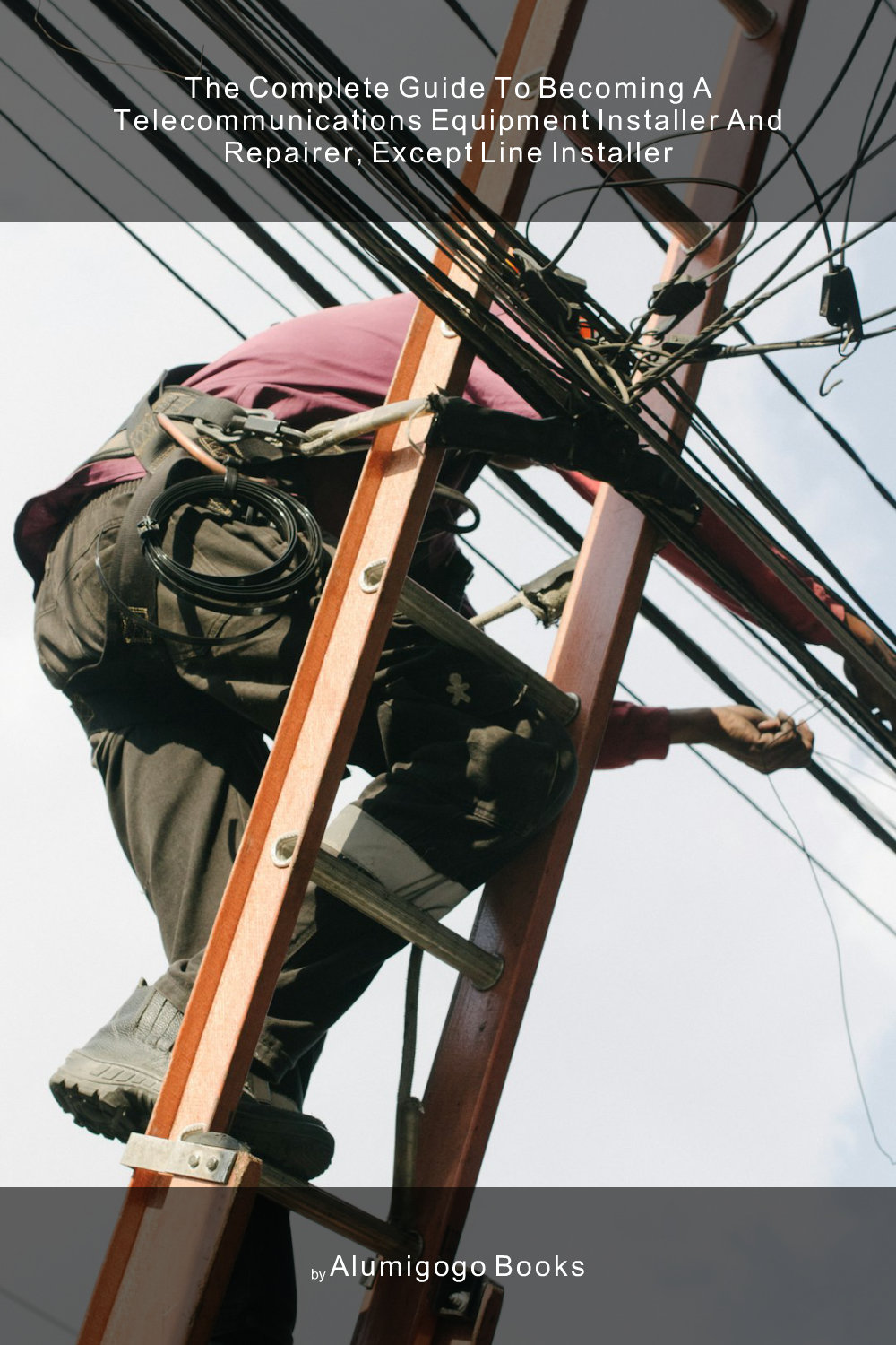 Cover of The Complete Guide to Becoming A Telecommunications Equipment Installer and Repairer, Except Line Installer