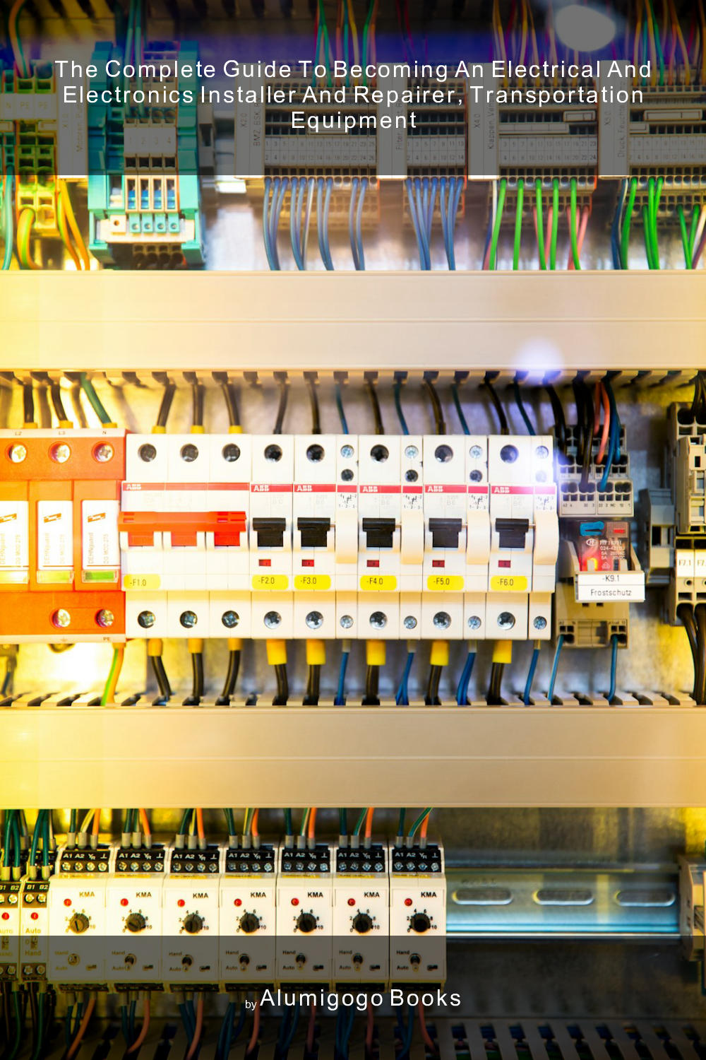 Cover of The Complete Guide to Becoming An Electrical and Electronics Installer and Repairer, Transportation Equipment