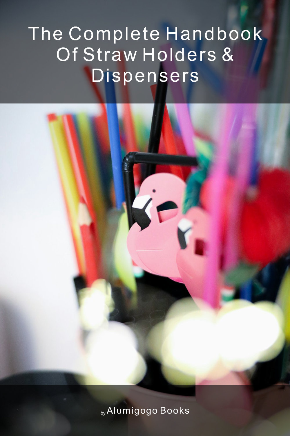 Cover of The Complete Handbook of Straw Holders & Dispensers