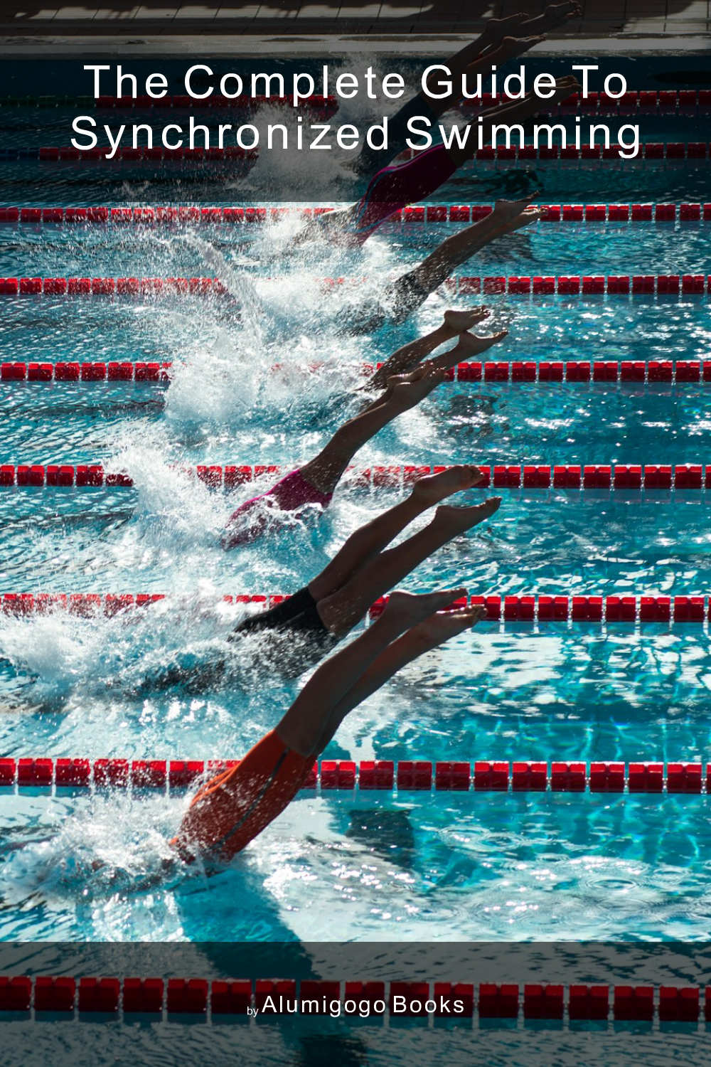 Cover of The Complete Guide to Synchronized Swimming