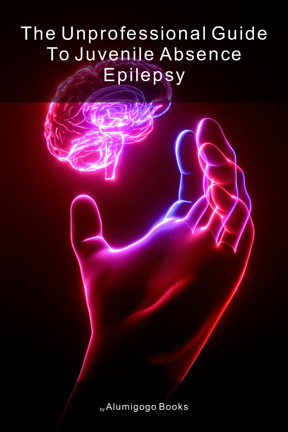 Cover of The Unprofessional Guide to juvenile absence epilepsy
