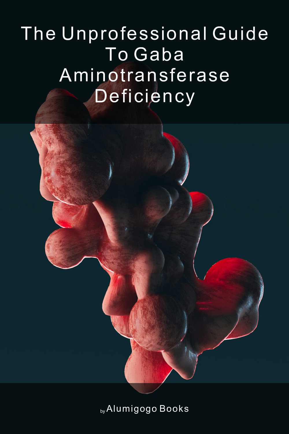 Cover of The Unprofessional Guide to GABA aminotransferase deficiency
