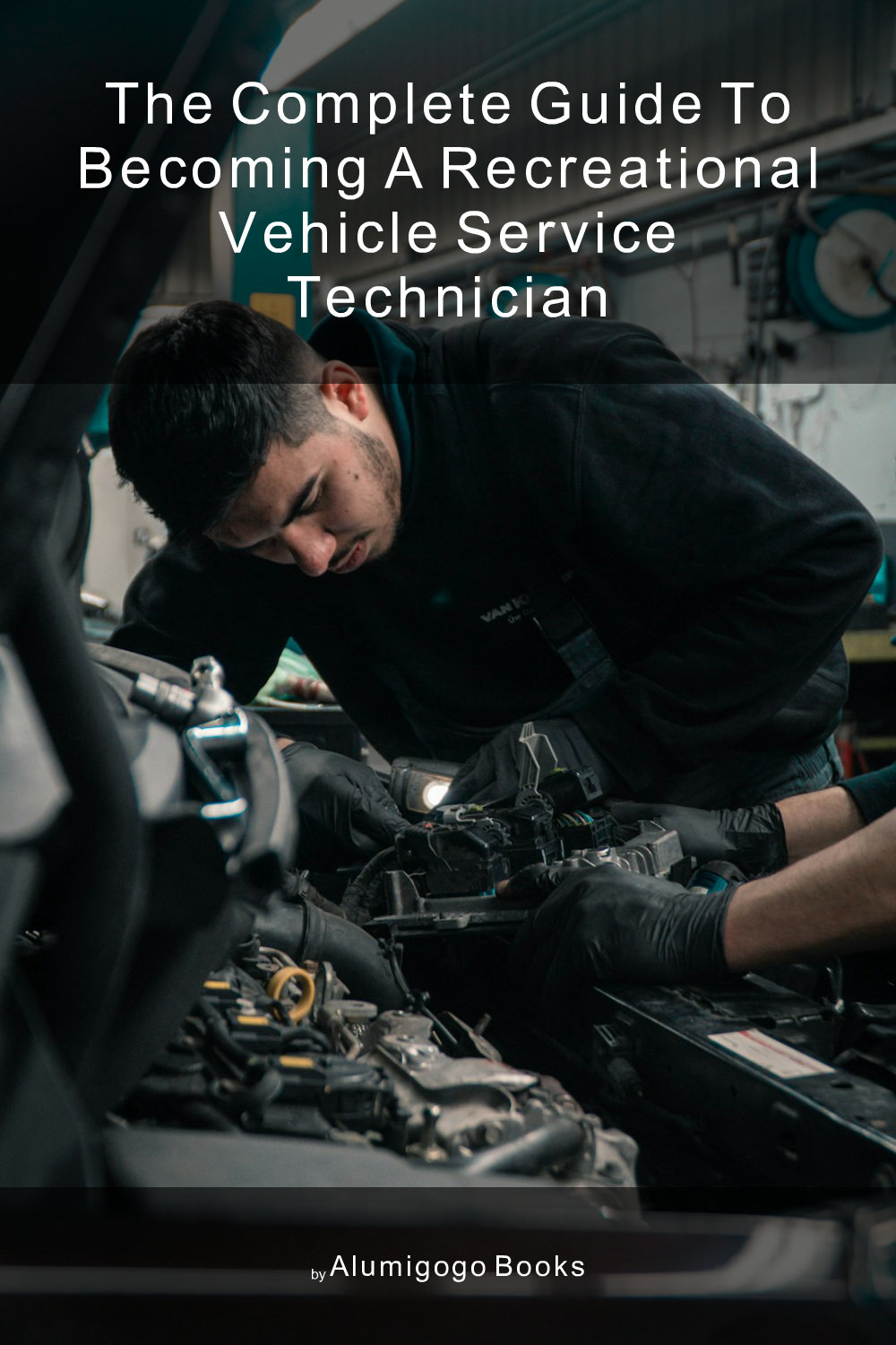 Cover of The Complete Guide to Becoming A Recreational Vehicle Service Technician