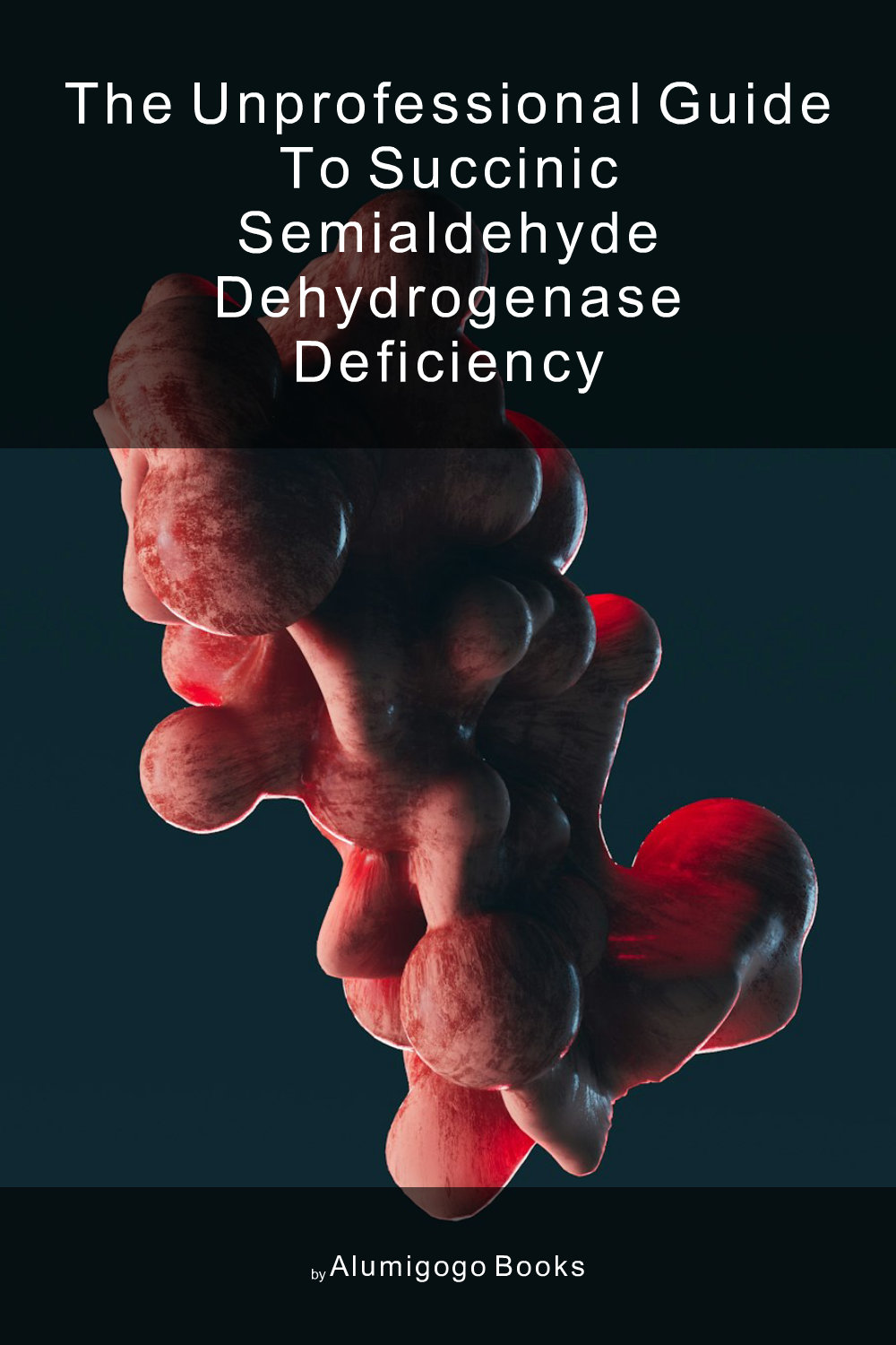 Cover of The Unprofessional Guide to succinic semialdehyde dehydrogenase deficiency