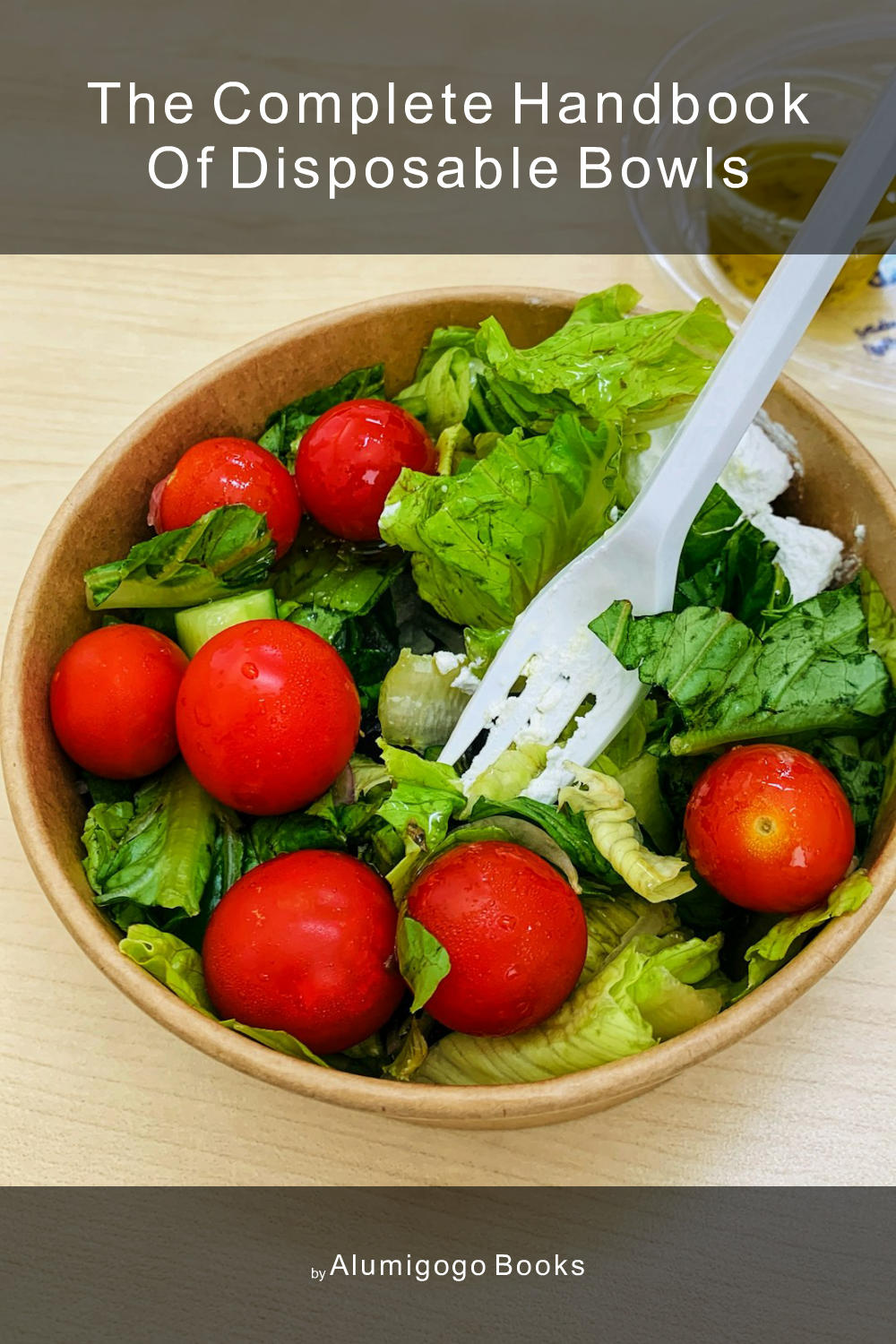 Cover of The Complete Handbook of Disposable Bowls