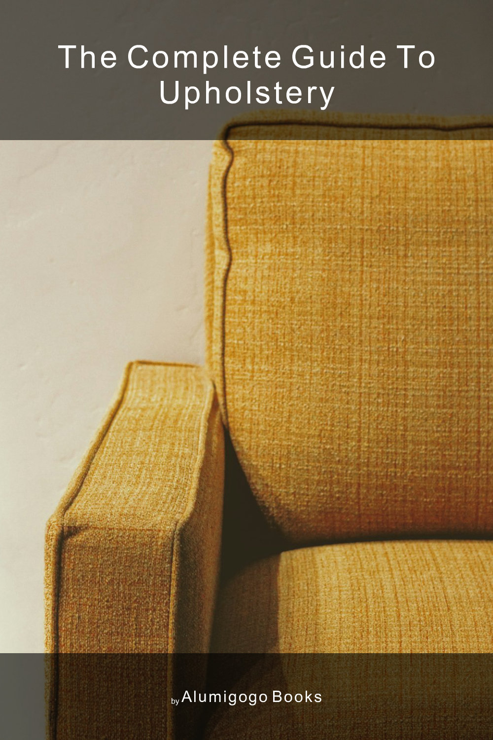 Cover of The Complete Guide to Upholstery