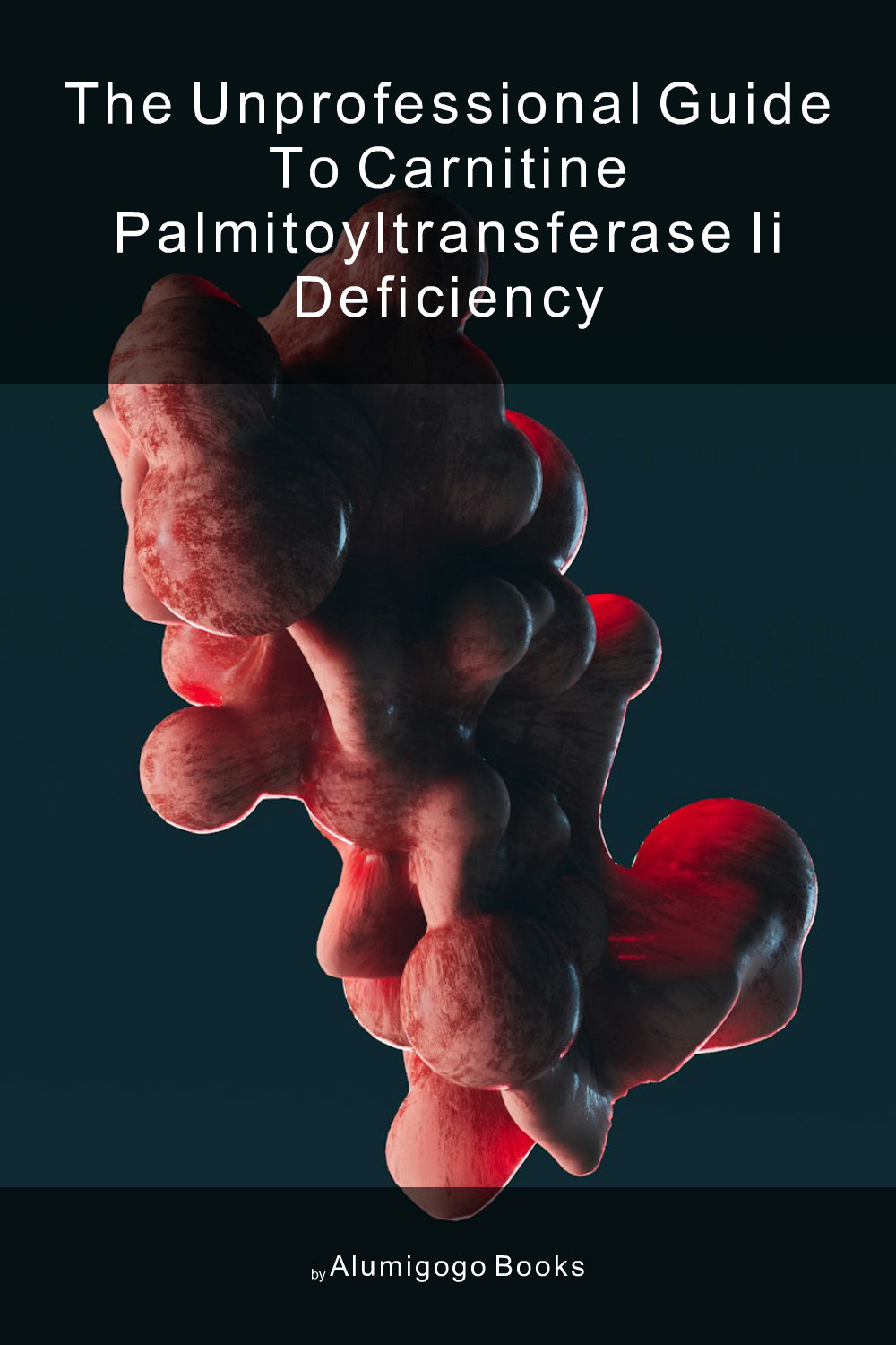 Cover of The Unprofessional Guide to carnitine palmitoyltransferase II deficiency