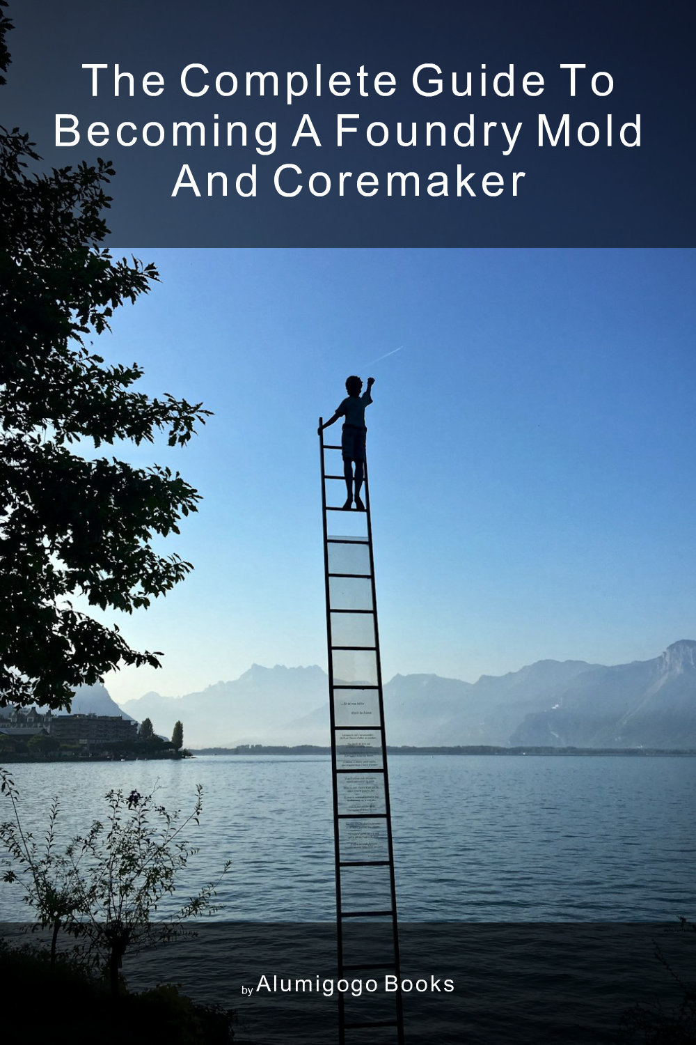 Cover of The Complete Guide to Becoming A Foundry Mold and Coremaker