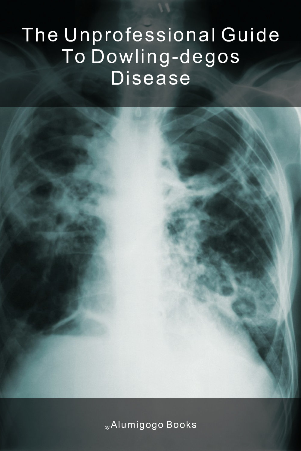 Cover of The Unprofessional Guide to Dowling-Degos disease