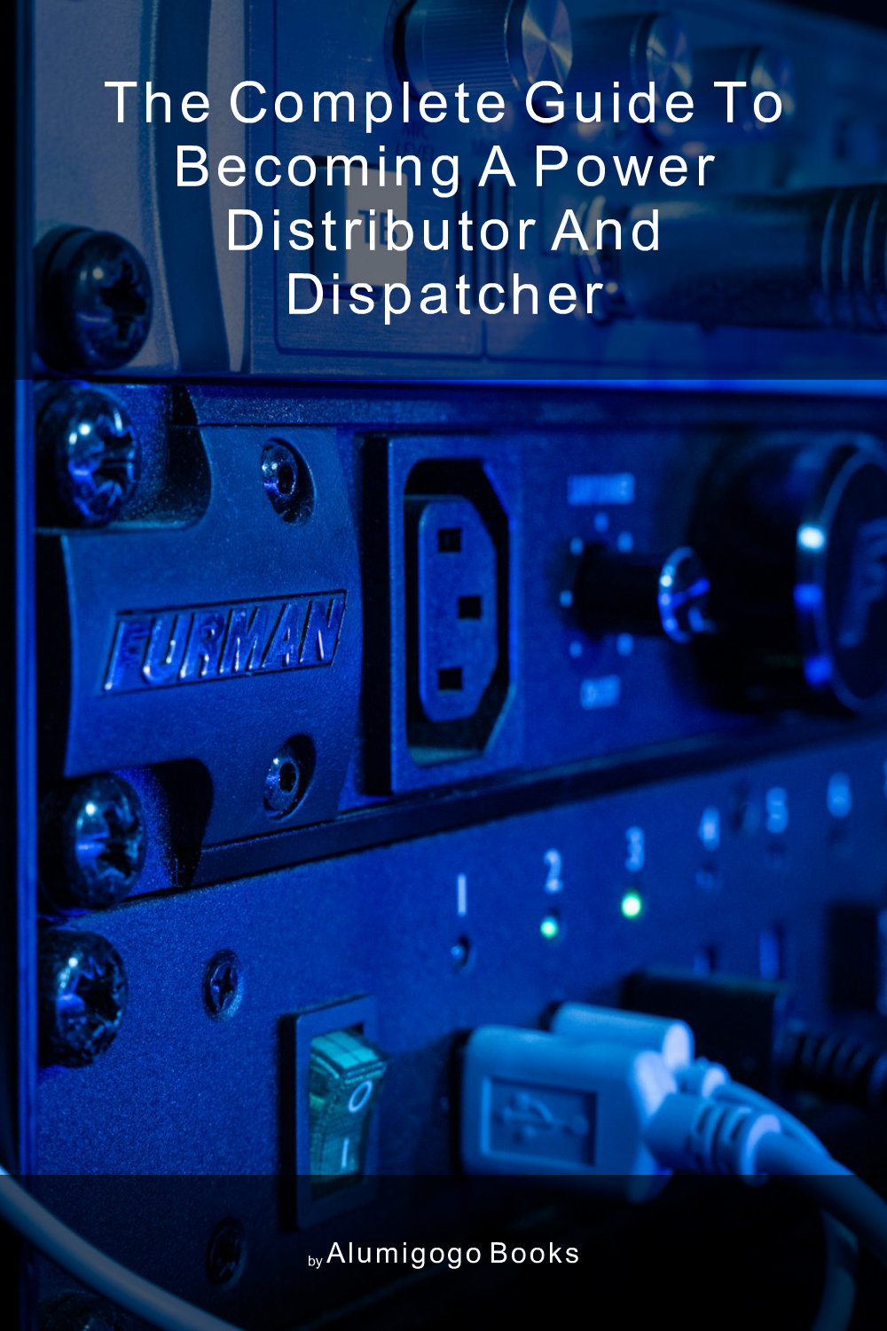 Cover of The Complete Guide to Becoming A Power Distributor and Dispatcher