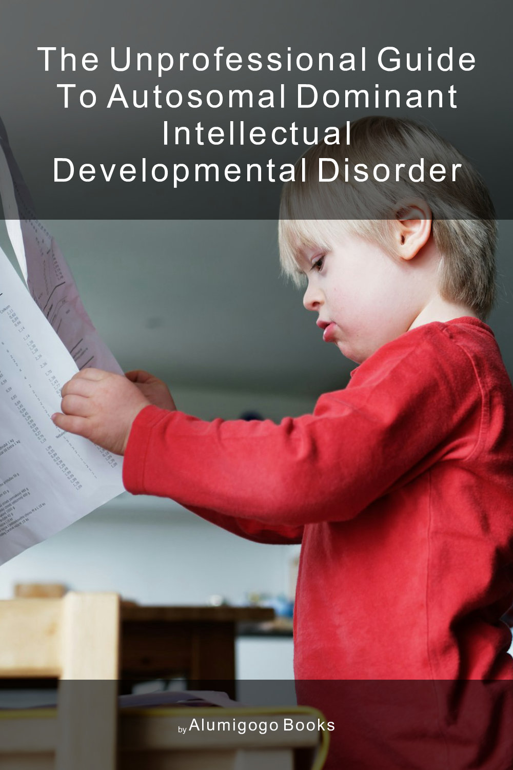 Cover of The Unprofessional Guide to autosomal dominant intellectual developmental disorder