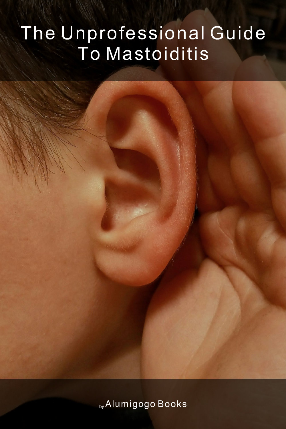 Cover of The Unprofessional Guide to mastoiditis
