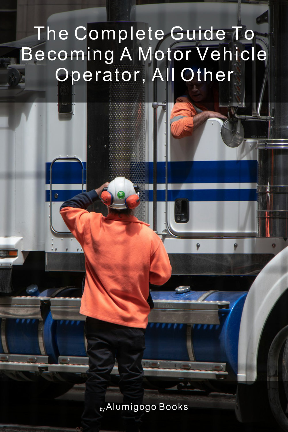 Cover of The Complete Guide to Becoming A Motor Vehicle Operator, All Other