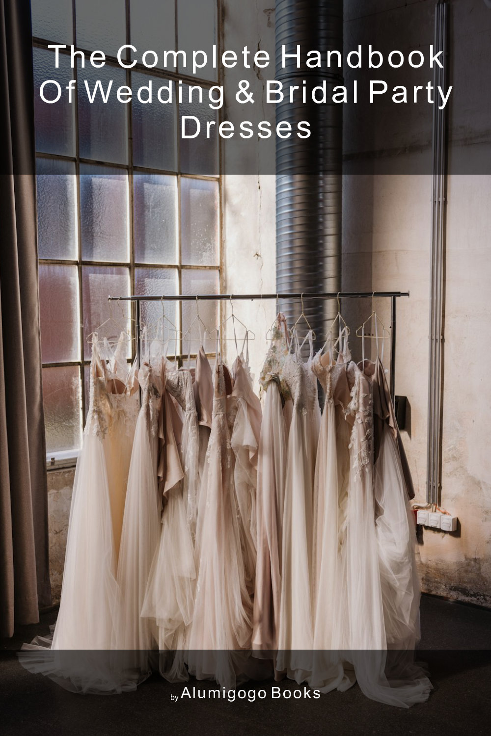 Cover of The Complete Handbook of Wedding & Bridal Party Dresses