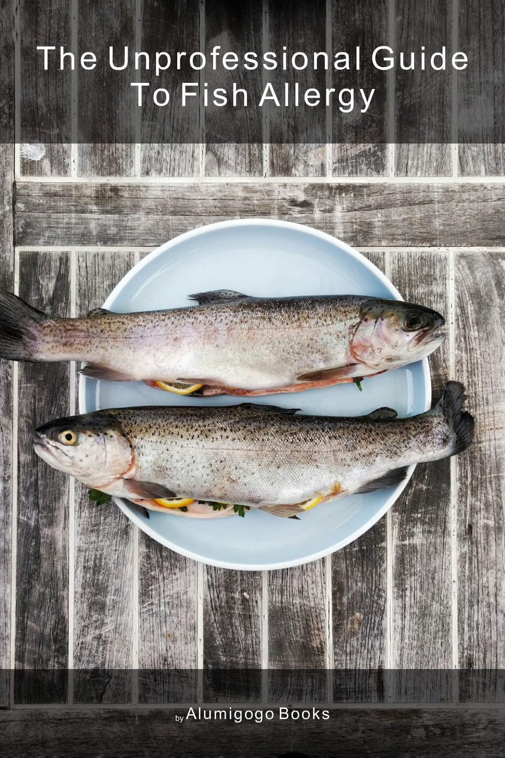 Cover of The Unprofessional Guide to fish allergy