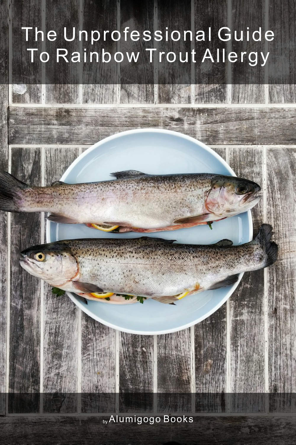 Cover of The Unprofessional Guide to rainbow trout allergy