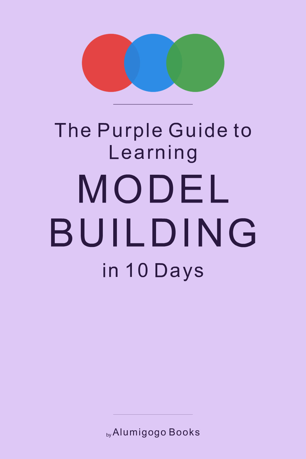 Cover of The Purple Guide to Learning Model Building in 10 Days