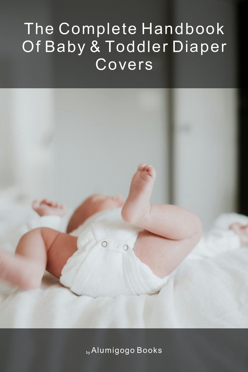 Cover of The Complete Handbook of Baby & Toddler Diaper Covers