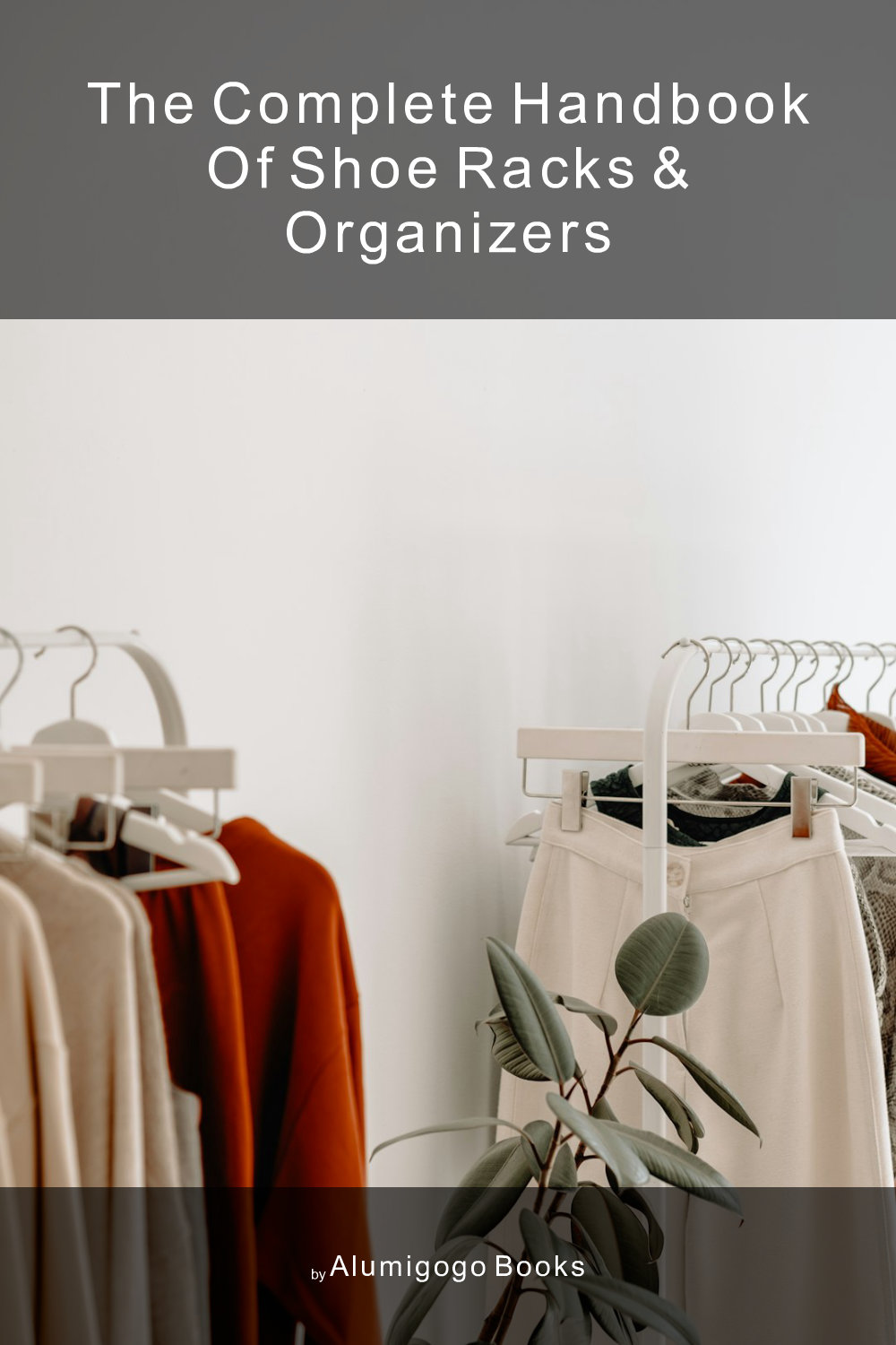 Cover of The Complete Handbook of Shoe Racks & Organizers