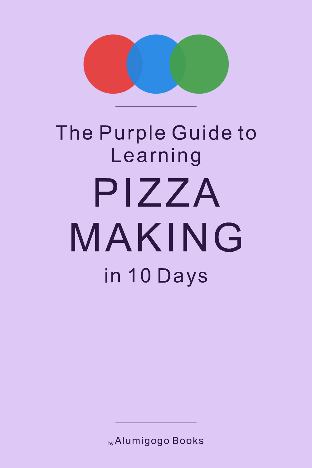 Cover of The Purple Guide to Learning Pizza Making in 10 Days