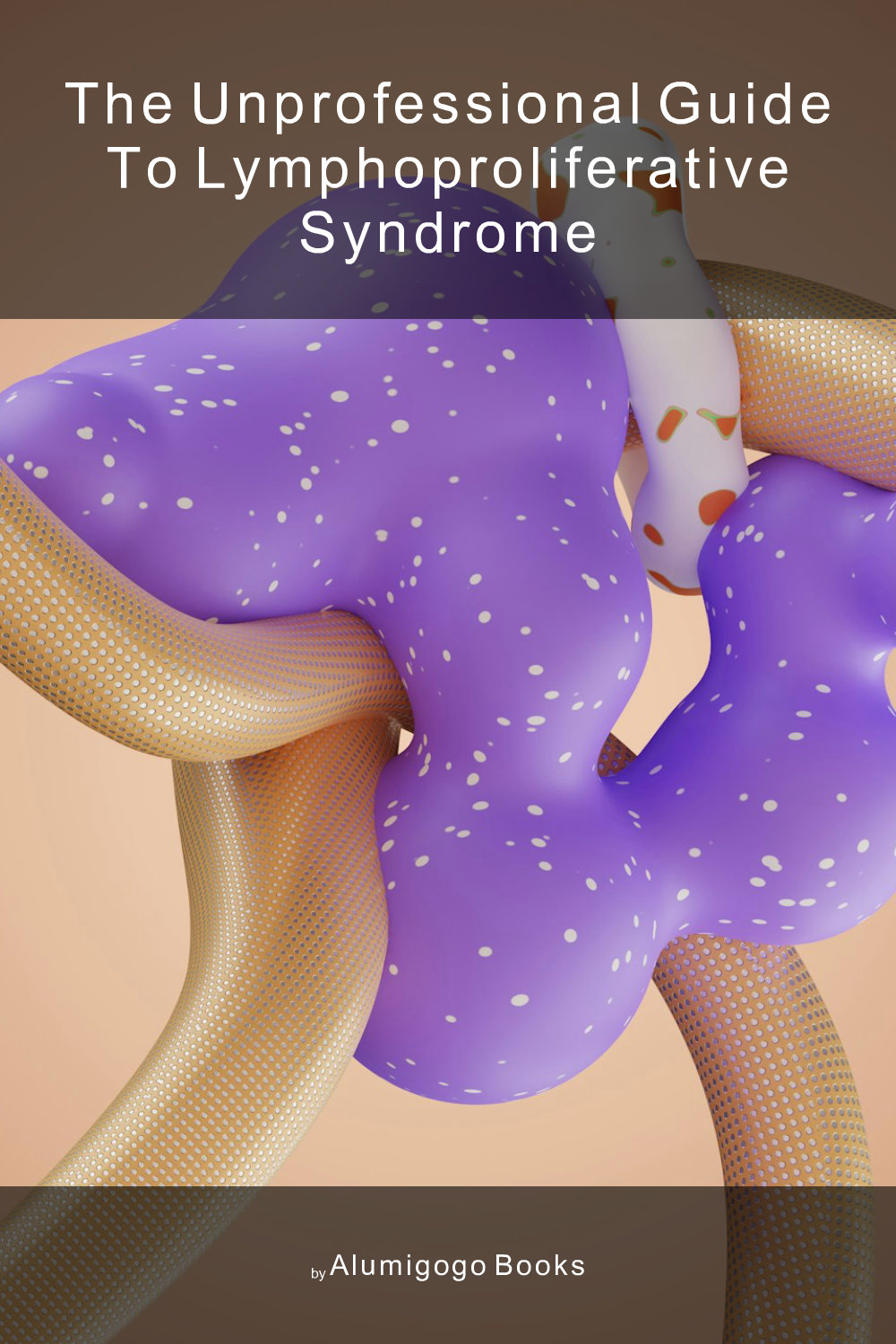 Cover of The Unprofessional Guide to lymphoproliferative syndrome