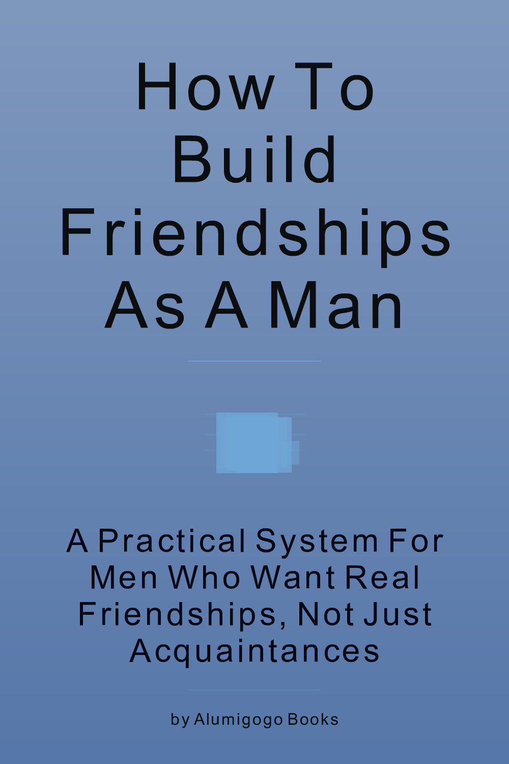Cover of How to Build Friendships as a Man