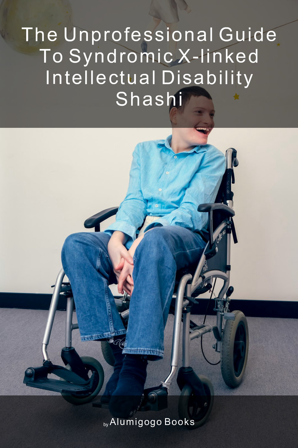 Cover of The Unprofessional Guide to syndromic X-linked intellectual disability Shashi