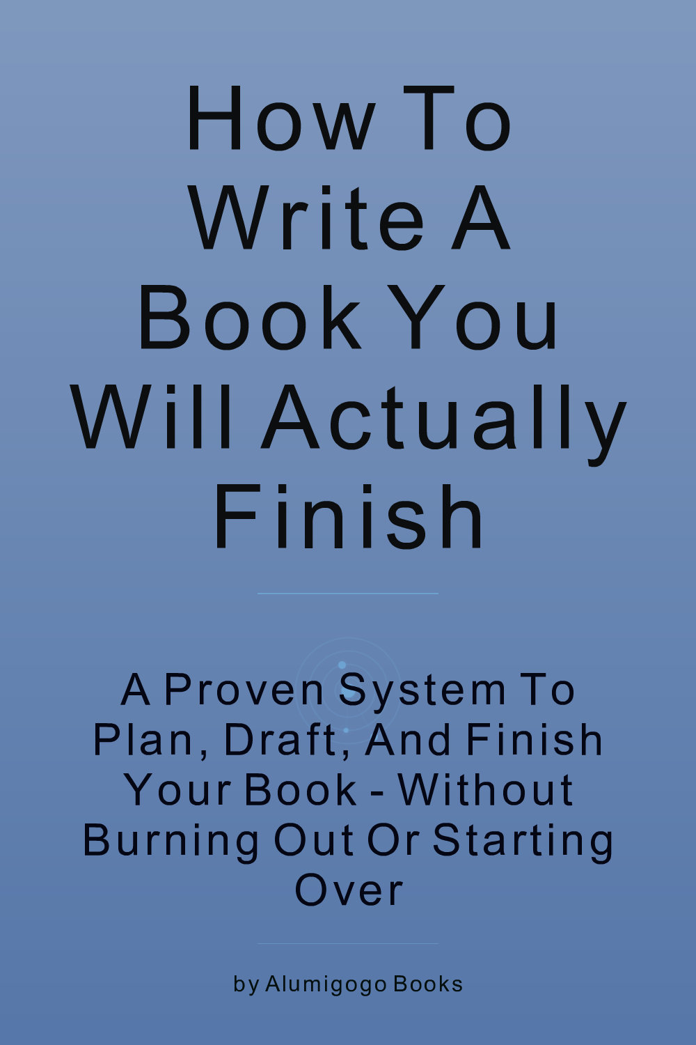 Cover of How to Write a Book You Will Actually Finish
