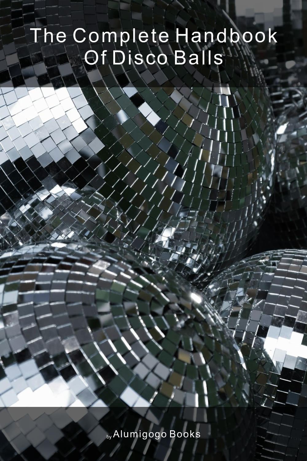 Cover of The Complete Handbook of Disco Balls