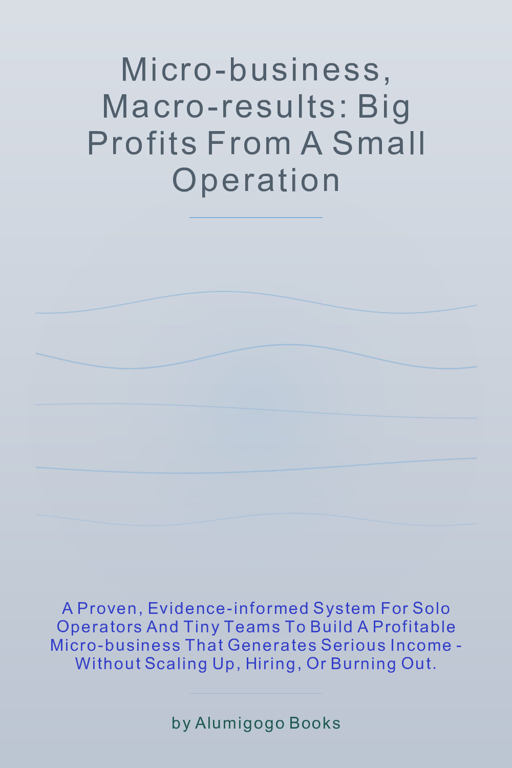 Cover of Micro-Business, Macro-Results: Big Profits From a Small Operation