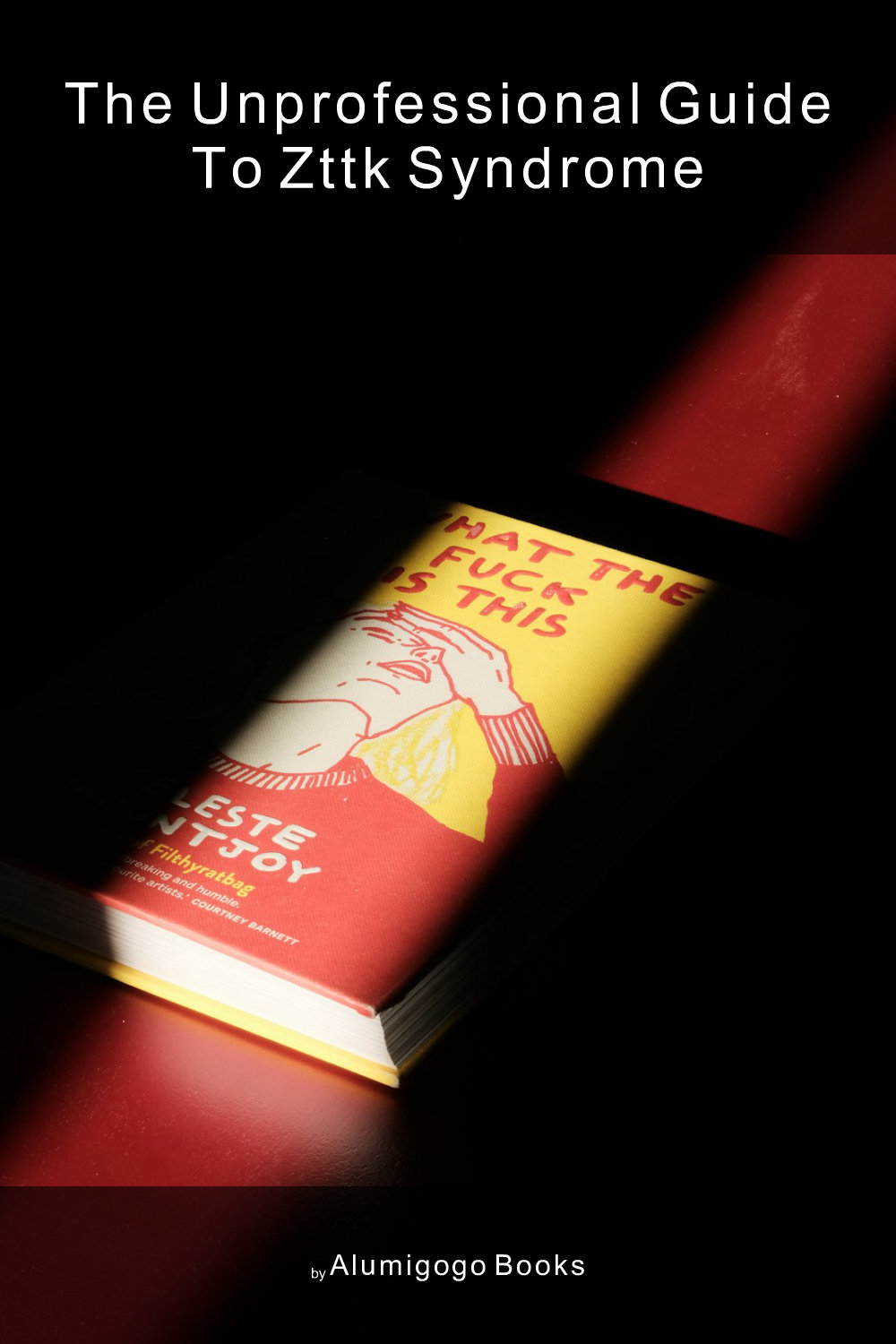 Cover of The Unprofessional Guide to ZTTK syndrome