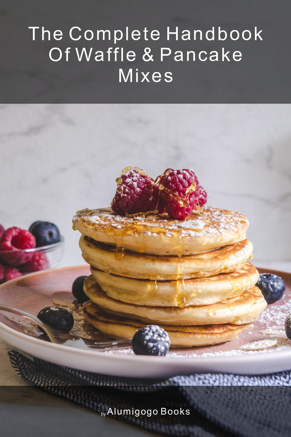 Cover of The Complete Handbook of Waffle & Pancake Mixes
