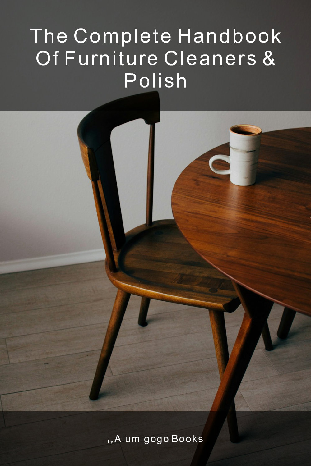 Cover of The Complete Handbook of Furniture Cleaners & Polish