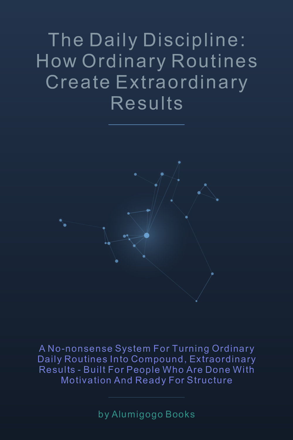 Cover of The Daily Discipline: How Ordinary Routines Create Extraordinary Results