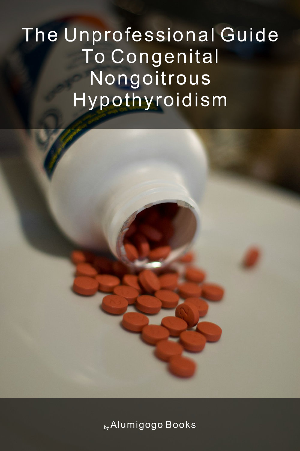 Cover of The Unprofessional Guide to congenital nongoitrous hypothyroidism