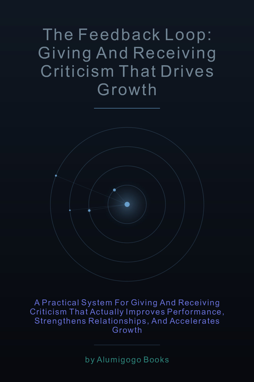 Cover of The Feedback Loop: Giving and Receiving Criticism That Drives Growth