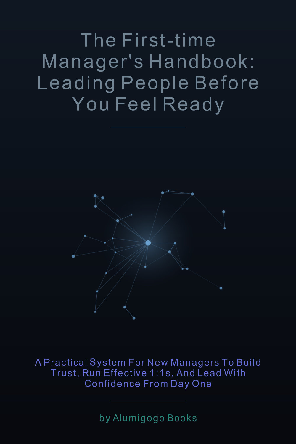 Cover of The First-Time Manager's Handbook: Leading People Before You Feel Ready