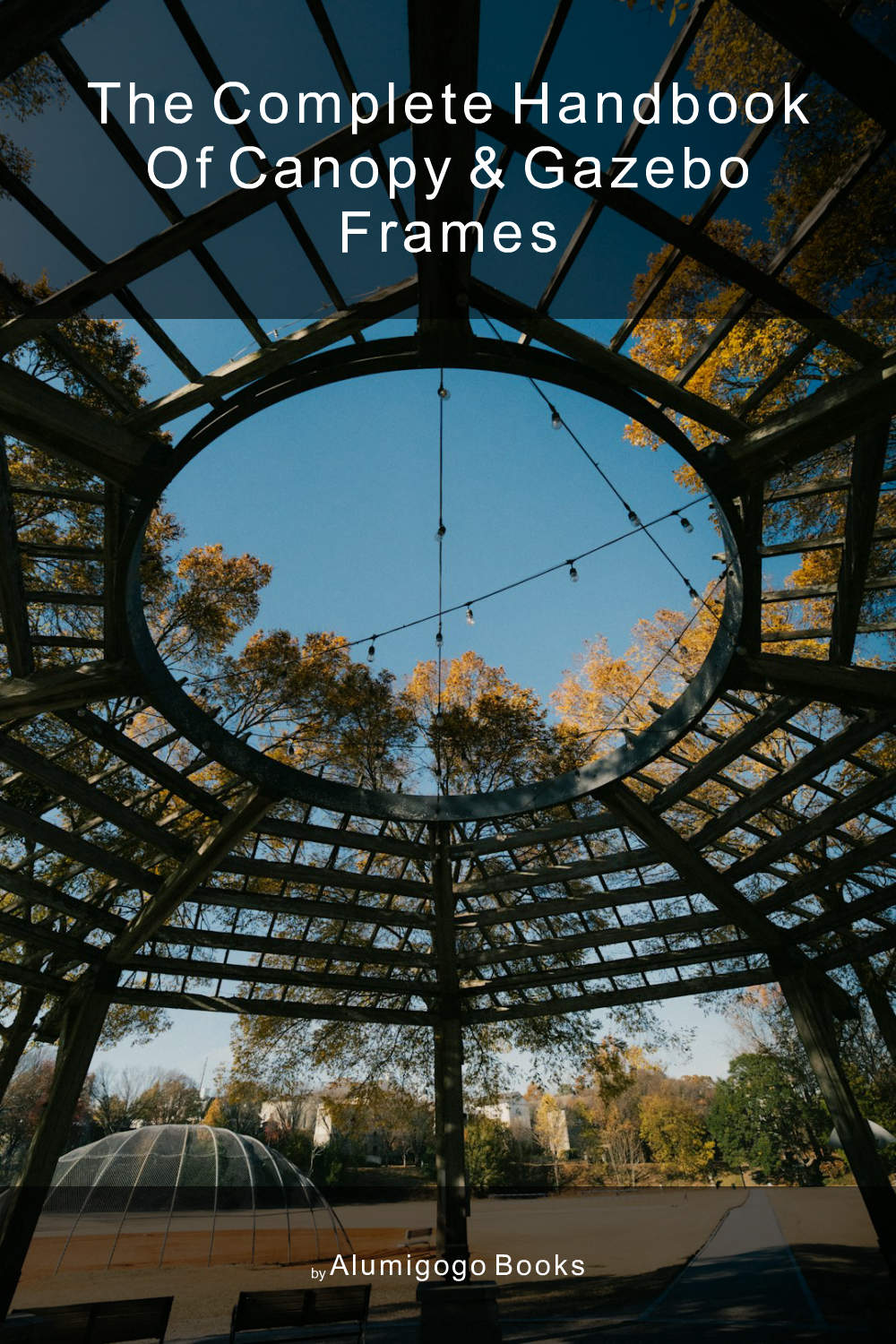 Cover of The Complete Handbook of Canopy & Gazebo Frames